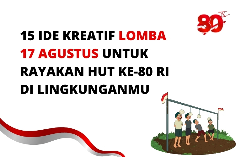 15 ide kreatif lomba agustusan untuk rayakan hut ke 80 ri di lingkunganmu