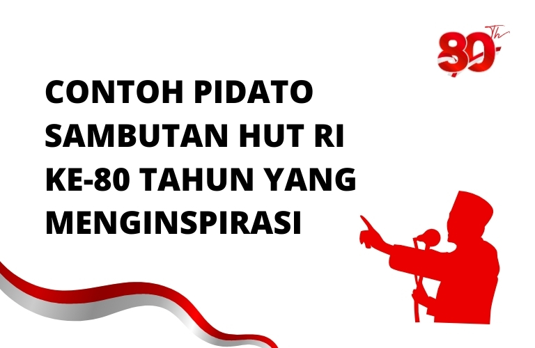 Contoh pidato sambutan hut ri ke 80 tahun yang menginspirasi