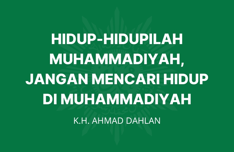 Makna hidup hidupilah muhammadiyah jangan mencari hidup di muhammadiyah